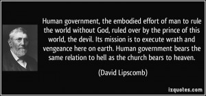 government, the embodied effort of man to rule the world without God ...
