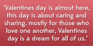 Valentines day is almost here, this day is about caring and sharing ...
