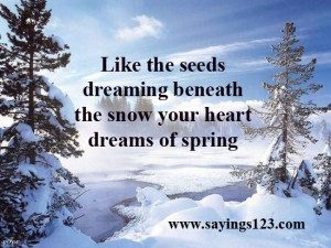 seeds dreaming beneath the snow your heart dreams of spring | Sayings ...