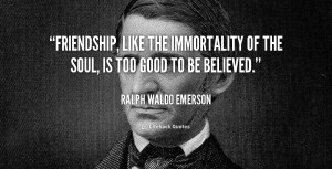 quote-Ralph-Waldo-Emerson-friendship-like-the-immortality-of-the-soul ...