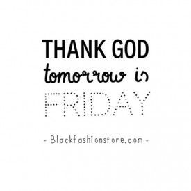 Almost Friday Quotes | Thank god its almost friday