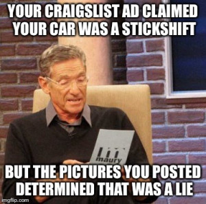 Maury Lie Detector Meme YOUR CRAIGSLIST AD CLAIMED CAR WAS A