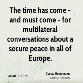 The time has come - and must come - for multilateral conversations ...