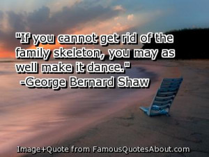 ... of the family skeleton,you may as well make it dance” ~ Family Quote