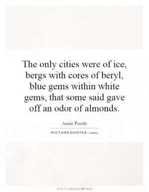 ... gems, that some said gave off an odor of almonds Picture Quote #1