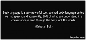 Body language is a very powerful tool. We had body language before we ...