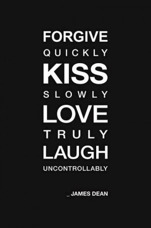 ... kiss slowly love truly laugh uncontrollably james dean life quote