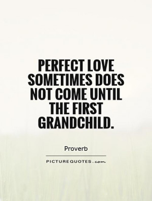 ... -love-sometimes-does-not-come-until-the-first-grandchild-quote-1.jpg