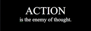Military Wife Quotes: Action Is The Enemy Of Thought