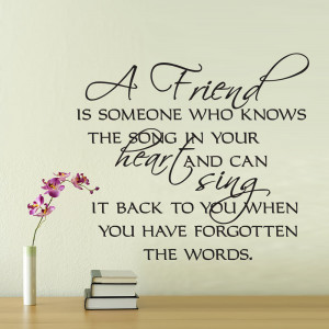 QUOTES BOUQUET: A Friend Is Someone Who Knows The Song In Your Heart