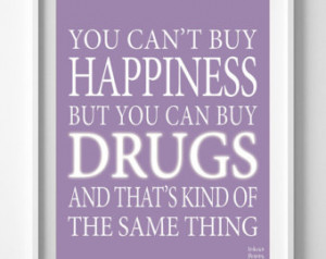 ... But You Can Buy Drugs And Thats Kind Of The Same Thing - Drugs Quote