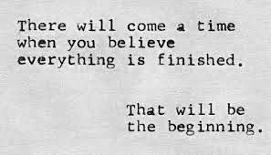 Louis L'Amour. Almost a daunting quote. Endings are always beginnings ...