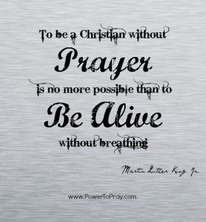 Quote - To be a christian without prayer is no more possible than to ...
