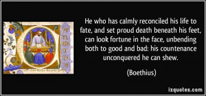 ... unbending both to good and bad: his countenance unconquered he can