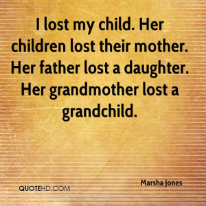 lost my child. Her children lost their mother. Her father lost a ...