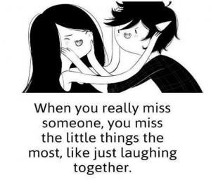 when you really miss someone you miss the little things the most like ...