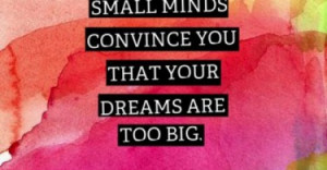 dont-let-small-minds-dreams-to-big-motivational-quotes-sayings ...