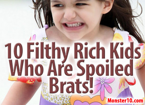 10 Filthy Rich Kids Who Are Spoiled Brats!