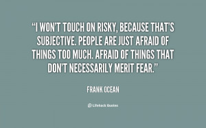 won't touch on risky, because that's subjective. People are just ...