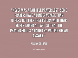 Never was a faithful prayer lost. Some prayers have a longer voyage ...