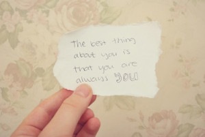 the_best_thing_about_you_is_that_you_are_always_you_quote