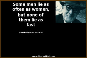 Some men lie as often as women, but none of them lie as fast - Malcolm ...