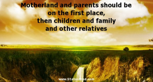 Motherland and parents should be on the first place, then children and ...