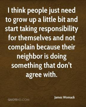 James Womack - I think people just need to grow up a little bit and ...