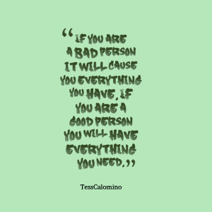 ... you have if you are a good person you will have everything you need