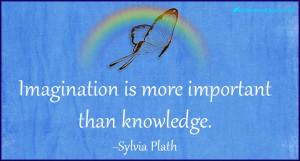 InspirationalQuotes.Club-imagination , knowledge , Sylvia Plath