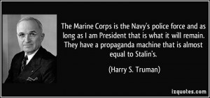 The Marine Corps is the Navy's police force and as long as I am ...