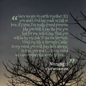 ... me, will it say, that you will be by my side to see me through, until