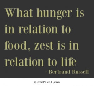 ... quote - What hunger is in relation to food, zest is in.. - Life quotes