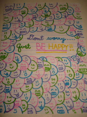 Don’t Worry,Gust Be Happy ~ Happiness Quote