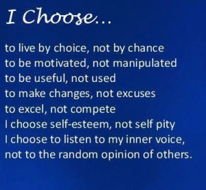 Choose, To Live By Choice, Not By Chance.