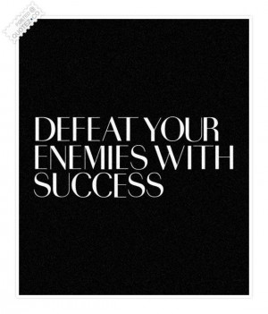 Defeat your enemies with success quote