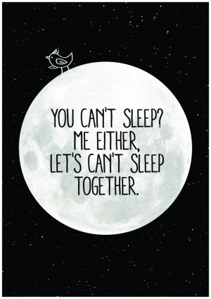 you can't sleep,me either, Let's can't sleep together
