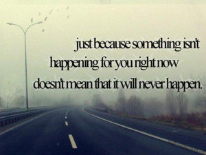hope-quote-just-because-something-isnt-happening-for-you-right-now ...