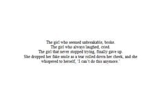 , cried. The girl that never stopped trying, finally gave up. She ...