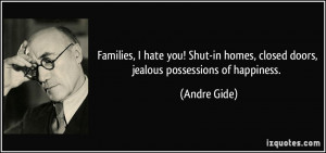 Families, I hate you! Shut-in homes, closed doors, jealous possessions ...