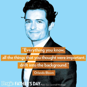 ... Orlando Bloom. More Father's Day quotes: http://www.people.com/people