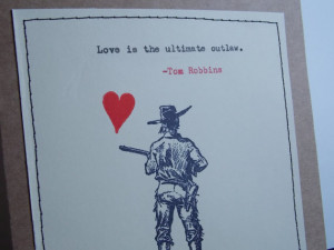 Love card Tom Robbins Quote Love is the Ultimate Outlaw