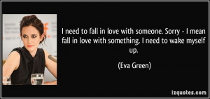 need to fall in love with someone. Sorry - I mean fall in love with ...