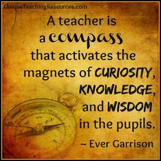 Ever Garrison - A teacher is a compass that activates the magnets of ...