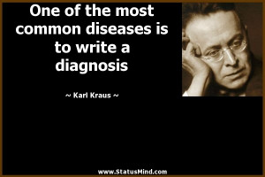 ... diseases is to write a diagnosis - Karl Kraus Quotes - StatusMind.com