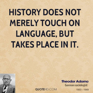 History does not merely touch on language, but takes place in it.