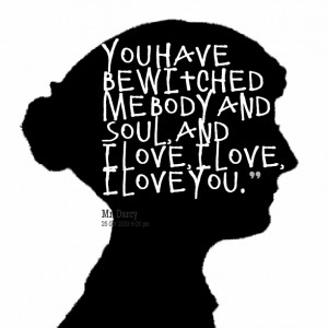 Quotes Picture: you have bewitched me body and soul, and i love, i ...