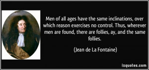 Men of all ages have the same inclinations, over which reason ...
