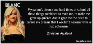 My parent's divorce and hard times at school, all those things ...