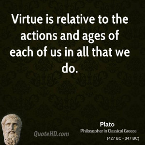 Virtue is relative to the actions and ages of each of us in all that ...